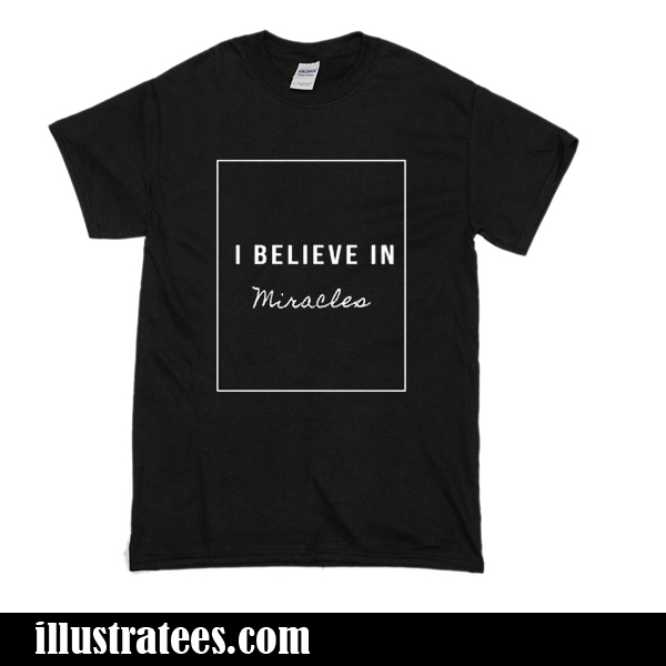 i believe in miracle t-shirt