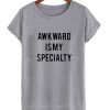 Awkward is My Specialty T-shirt