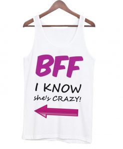 BFF I Know She's Crazy Tank Top