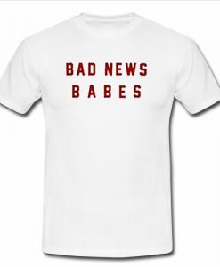 Bad News Babes T Shirt