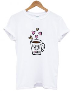 Coffee is My Lover T Shirt