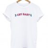 Cry baby T Shirt