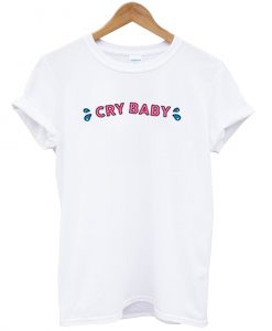 Cry baby T Shirt