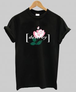 Destroy flower T Shirt