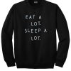Eat a Lot sleep a lot sweatshirt