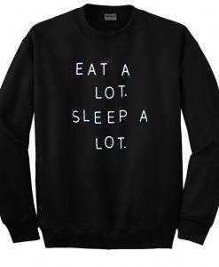 Eat a Lot sleep a lot sweatshirt