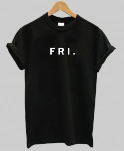 Friday Week Days T Shirt