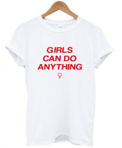 Girls Can Do Anything T Shirt