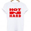 Hot n hard T Shirt
