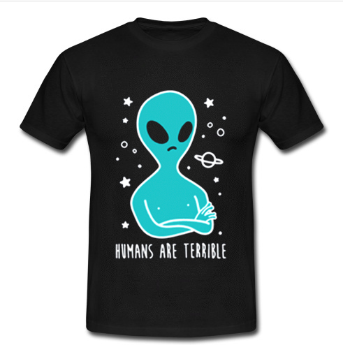 Humans Are Terrible T-shirt
