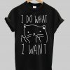 I Do What I Want T Shirt