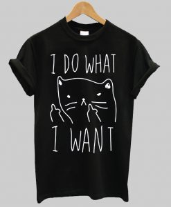 I Do What I Want T Shirt