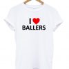 I Love Ballers T shirt