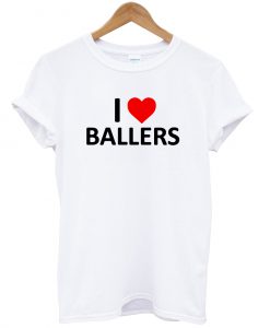 I Love Ballers T shirt