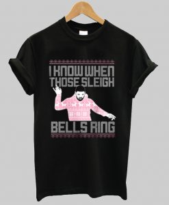 I know when those sleigh bells ring T Shirt