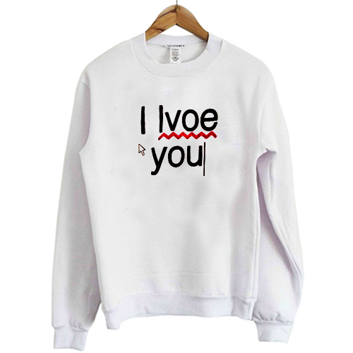 I love you sweatshirt