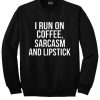 I run on coffee sarcasm and lipstick Sweatshirt