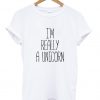 I'm Really a Unicorn T Shirt