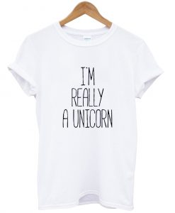 I'm Really a Unicorn T Shirt