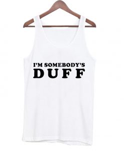 I'm somebody's DUFF tank top