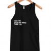 Kiss The Boys And Make Them Cry Tank Top