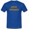 Love Stoner T Shirt