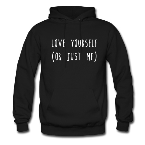 Love yourself or just me Hoodie