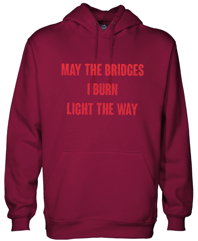 May The Bridges I Burn Light The Way Hoodie