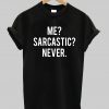 Me Sarcastic Never T-shirt