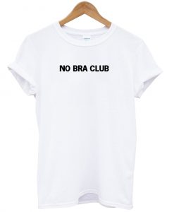 No Bra Club T shirt