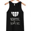 Normal is Boring Tank Top