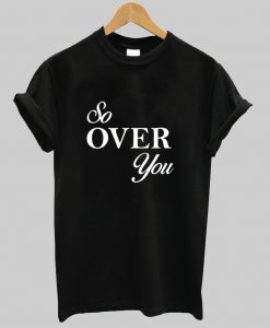 So over you T Shirt