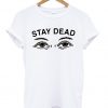 Stay Dead T-shirt