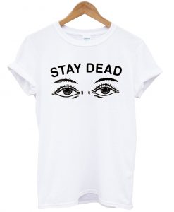 Stay Dead T-shirt