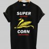 Super corn T Shirt