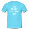 The Ceiling is the Roof t shirt