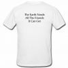 The Earth Needs All The friends It Can Get T Shirt Back