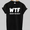 WTF where's the food T-shirt