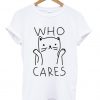 Who Cares T-shirt