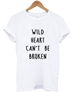 Wild hearts can't be broken T Shirt