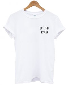 cute but psycho T-shirt