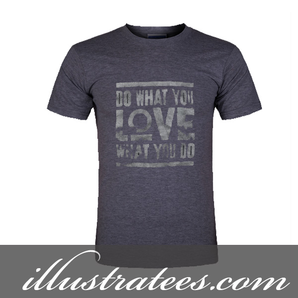 do what you love t-shirt