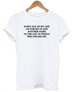 every day of my life T shirt