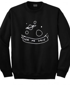 give me space sweatshirt