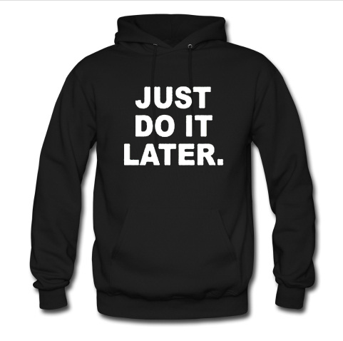 just do it later hoodie