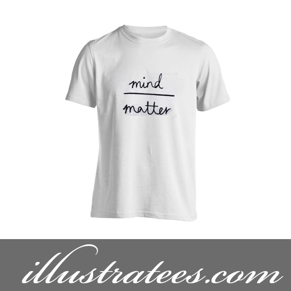 mind matter t-shirt