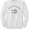 on sundays we stay in bad sweatshirt