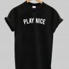 play nice T Shirt