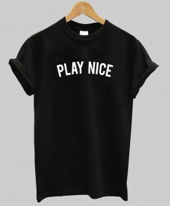 play nice T Shirt
