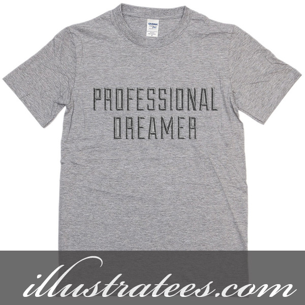 professional dreamer t-shirt